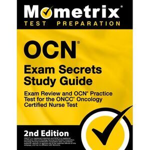 OCN Exam Secrets Study Guide - Exam Review and OCN Practice Test for the ONCC On